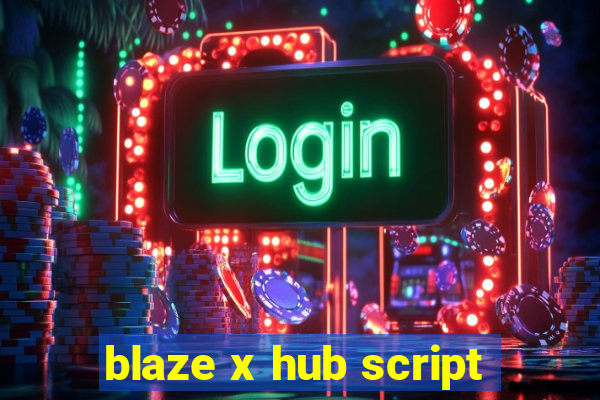 blaze x hub script